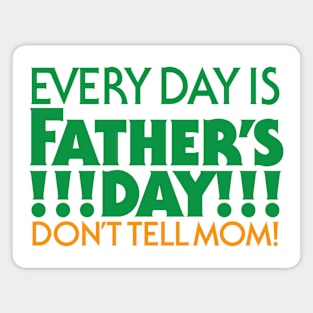 Every Day is Father’s Day! Magnet